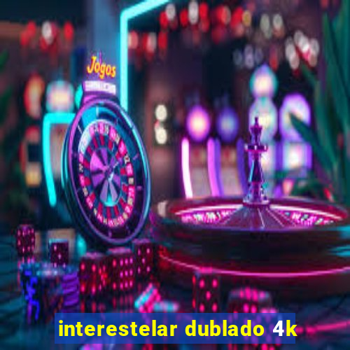 interestelar dublado 4k